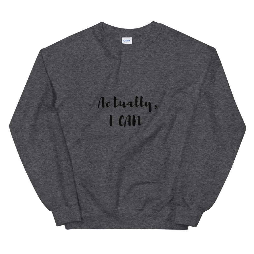 Actually I Can Unisex Sweatshirt