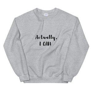 Actually I Can Unisex Sweatshirt