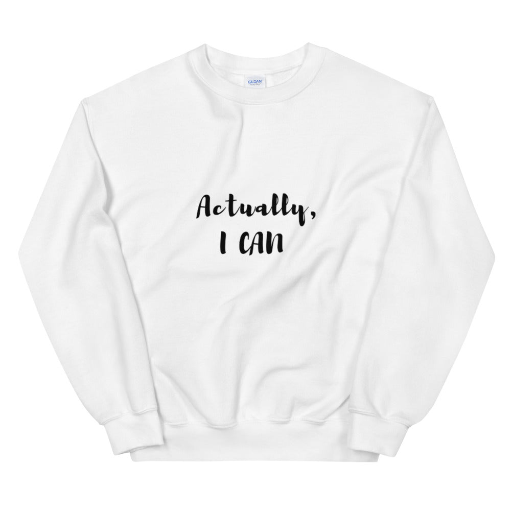 Actually I Can Unisex Sweatshirt