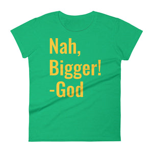 Nah, bigger God Women's short sleeve t-shirt