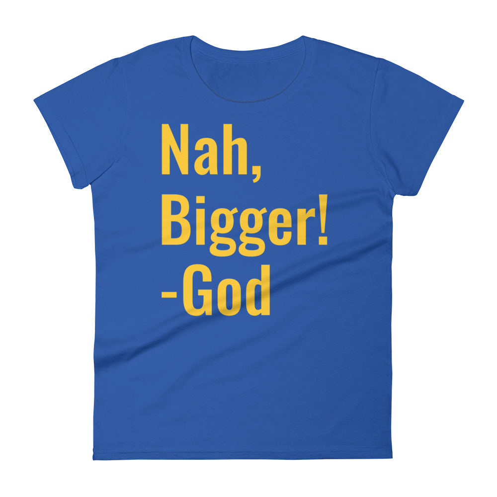 Nah, bigger God Women's short sleeve t-shirt
